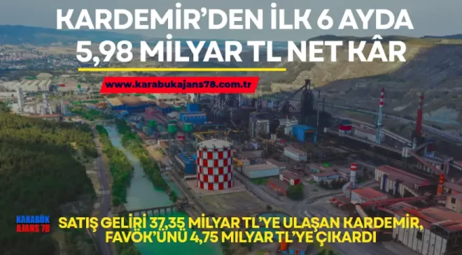 KARDEMİR’DEN İLK 6 AYDA 5,98 MİLYAR TL NET KÂR                        </div>
                        <div class=