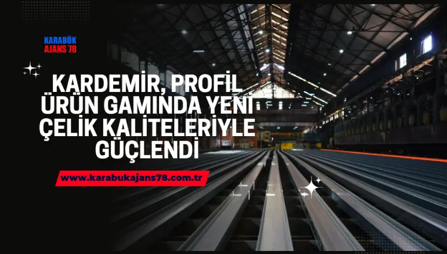 KARDEMİR’DEN Ağır Profilde Stratejik Hamle